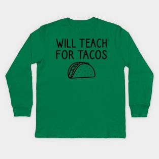 Will Teach For Tacos Kids Long Sleeve T-Shirt